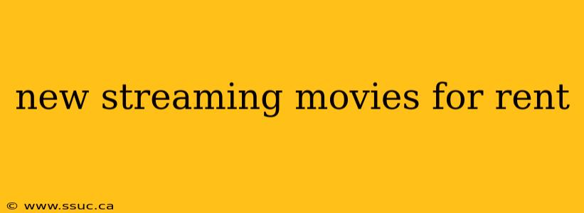 new streaming movies for rent
