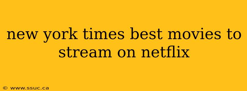 new york times best movies to stream on netflix