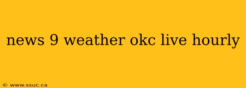 news 9 weather okc live hourly