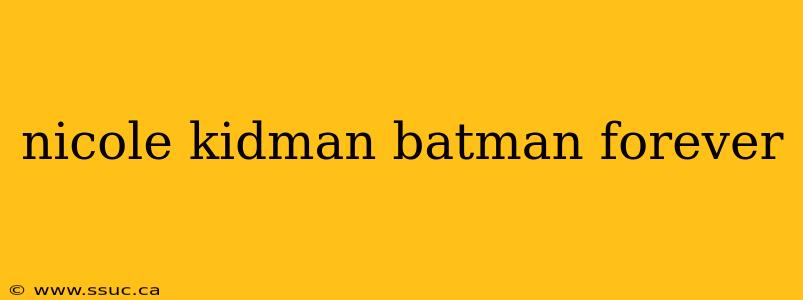 nicole kidman batman forever