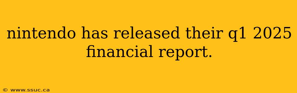 nintendo has released their q1 2025 financial report.