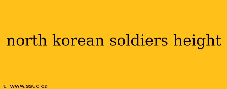 north korean soldiers height