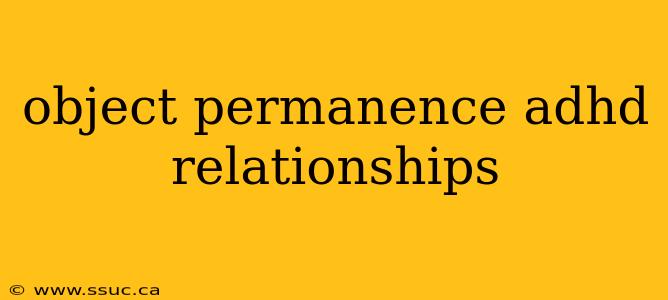 object permanence adhd relationships