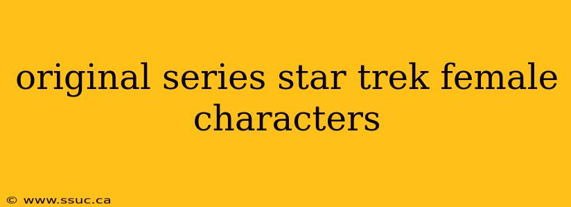 original series star trek female characters