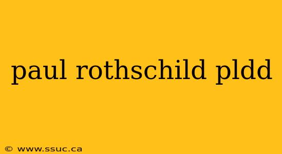 paul rothschild pldd