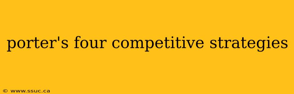 porter's four competitive strategies