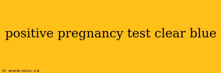 positive pregnancy test clear blue