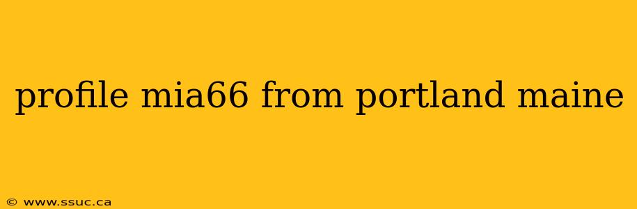 profile mia66 from portland maine