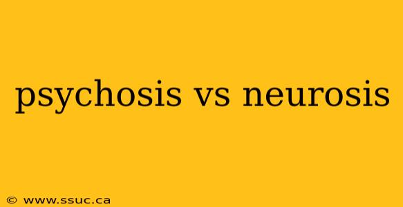 psychosis vs neurosis