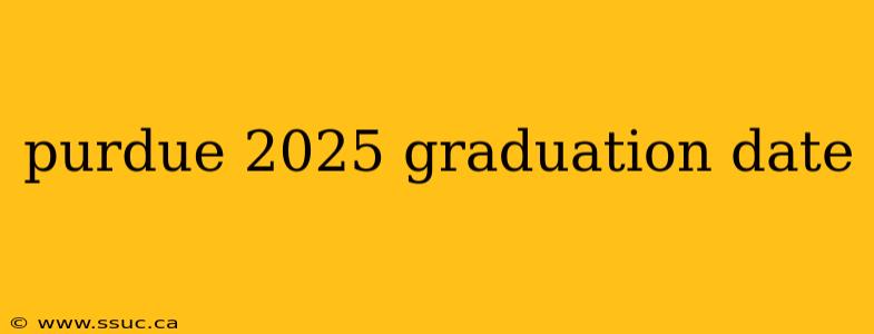purdue 2025 graduation date