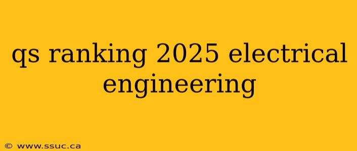 qs ranking 2025 electrical engineering