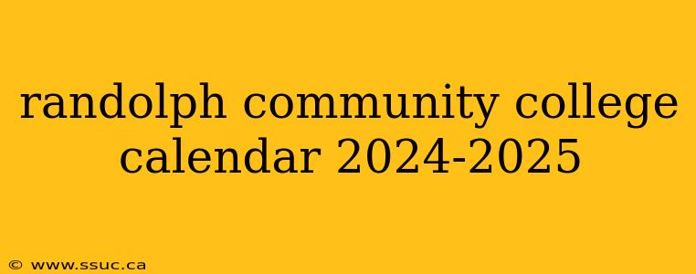 randolph community college calendar 2024-2025