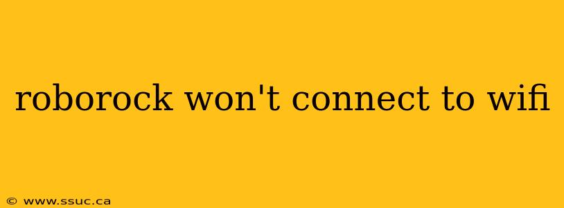 roborock won't connect to wifi
