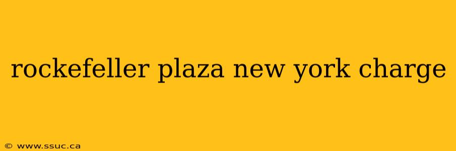 rockefeller plaza new york charge