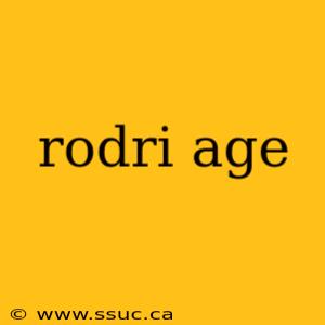 rodri age