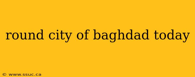 round city of baghdad today