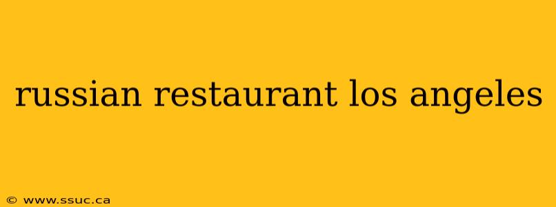 russian restaurant los angeles