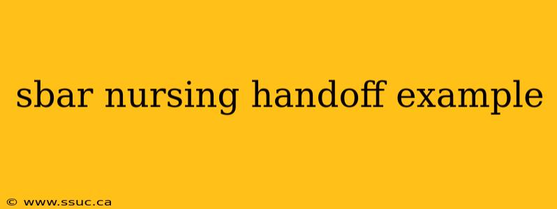sbar nursing handoff example