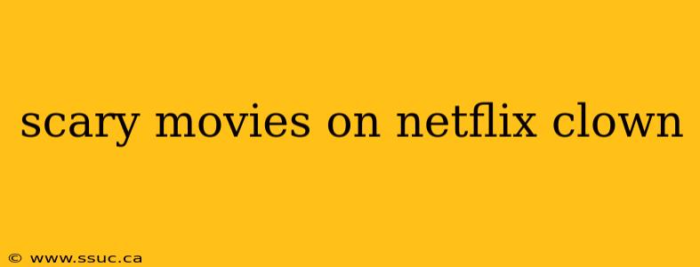 scary movies on netflix clown