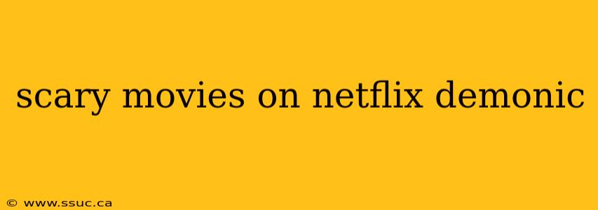 scary movies on netflix demonic