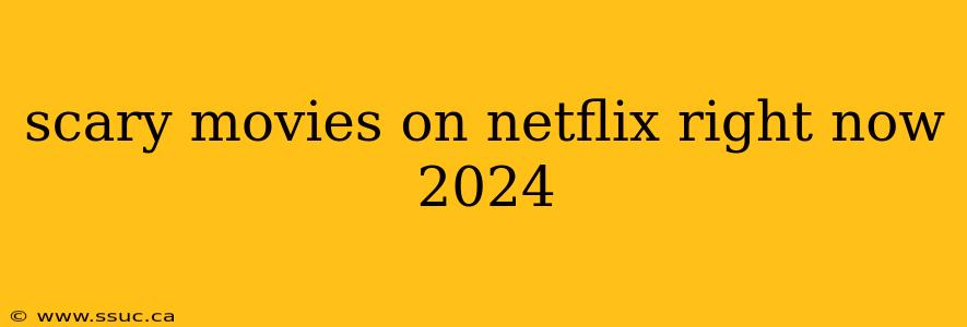 scary movies on netflix right now 2024
