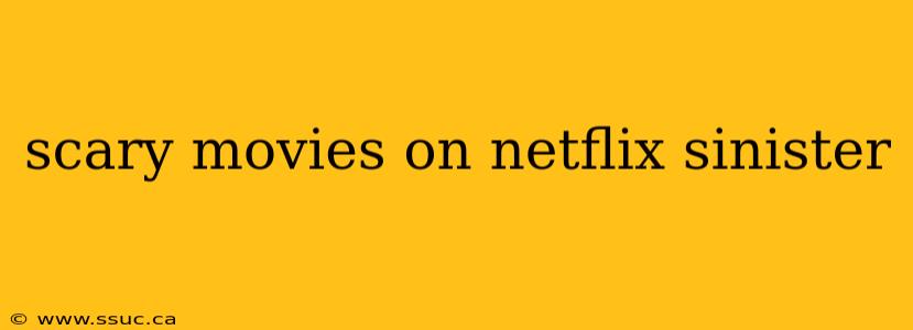 scary movies on netflix sinister