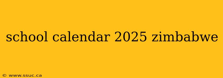 school calendar 2025 zimbabwe