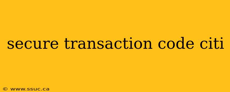 secure transaction code citi