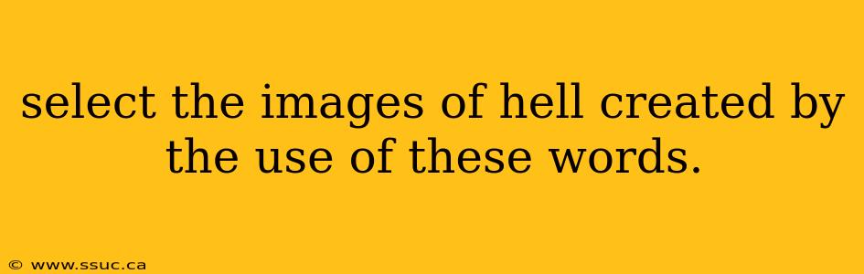 select the images of hell created by the use of these words.