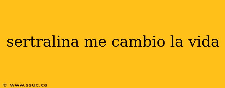 sertralina me cambio la vida