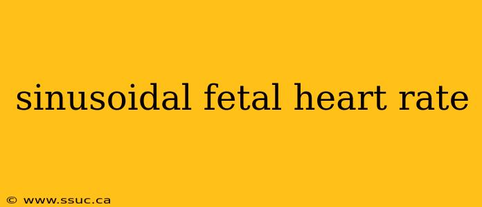 sinusoidal fetal heart rate