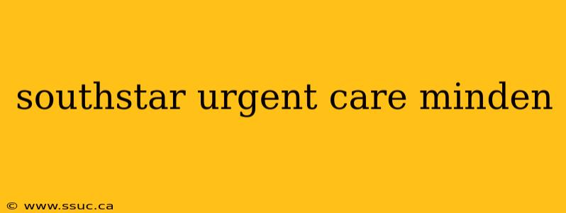 southstar urgent care minden