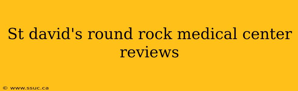 St david's round rock medical center reviews