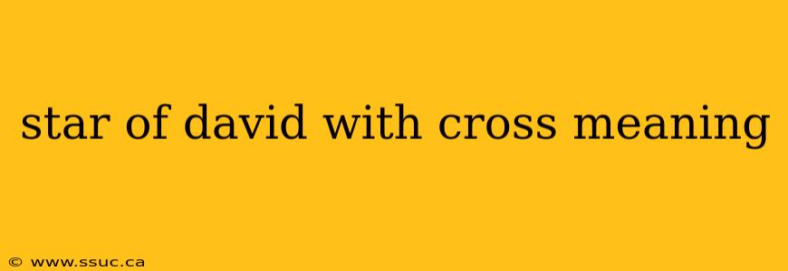 star of david with cross meaning