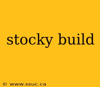 stocky build
