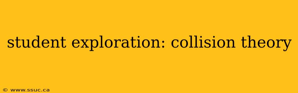 student exploration: collision theory