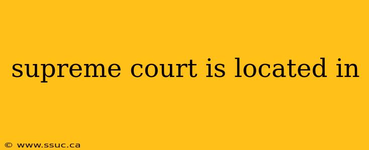 supreme court is located in