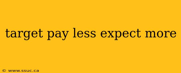 target pay less expect more