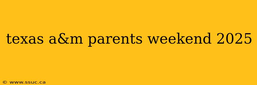 texas a&m parents weekend 2025