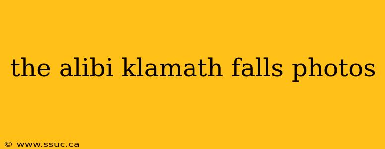 the alibi klamath falls photos