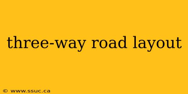 three-way road layout