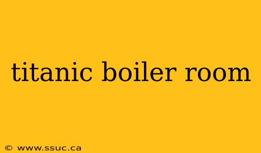titanic boiler room