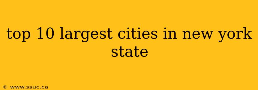 top 10 largest cities in new york state