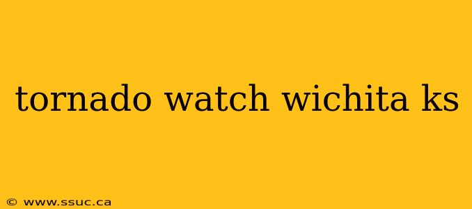 tornado watch wichita ks
