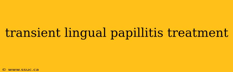 transient lingual papillitis treatment