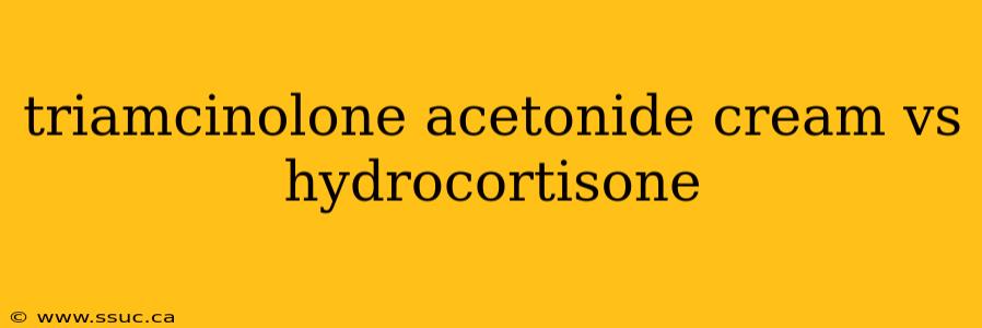 triamcinolone acetonide cream vs hydrocortisone