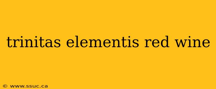 trinitas elementis red wine