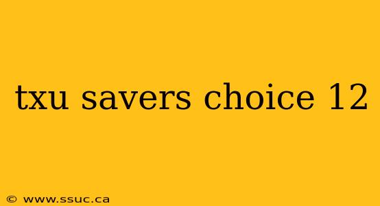 txu savers choice 12
