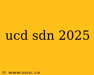 ucd sdn 2025