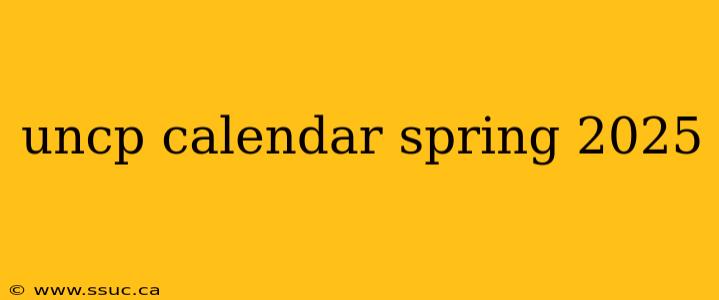 uncp calendar spring 2025